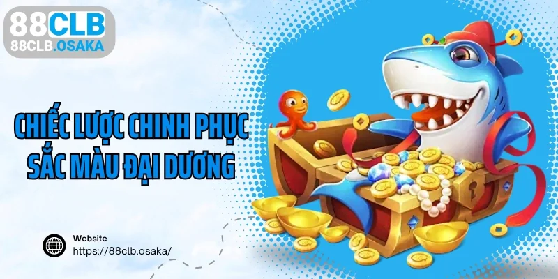 Chiếc lược chinh phục sắc màu đại dương 88CLB