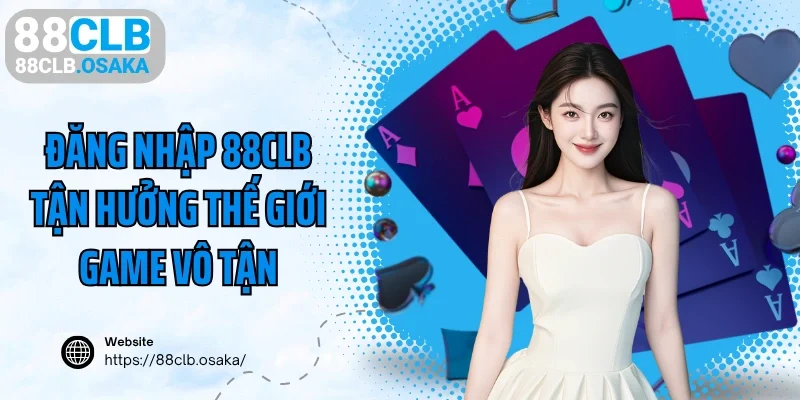 Đăng nhập 88CLB tận hưởng thế giới game vô tận