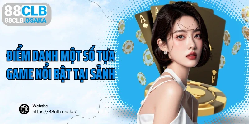 Điểm danh một số tựa game nổi bật tại sảnh