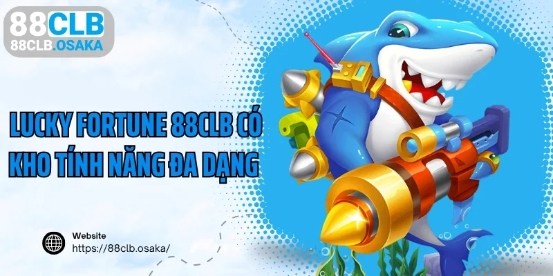 Game Lucky Fortune 88CLB có kho tính năng đa dạng