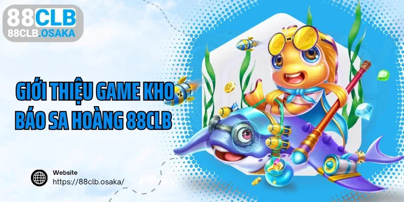 Giới thiệu game kho báo sa hoàng 88CLB online