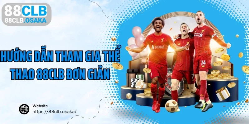 Hướng dẫn tham gia thể thao 88CLB đơn giản