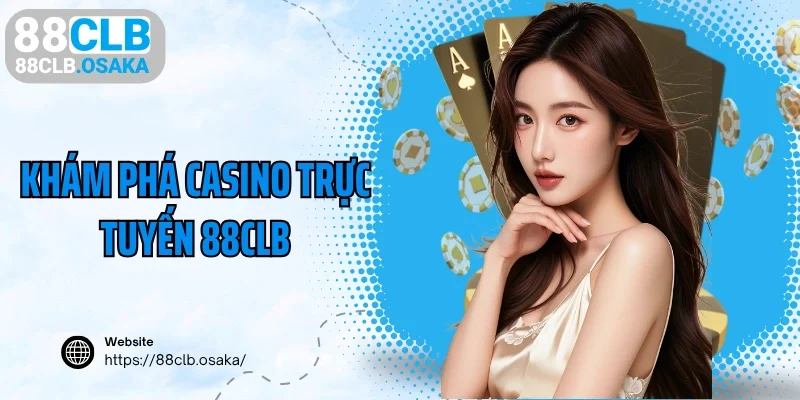 Khám phá Casino trực tuyến 88CLB
