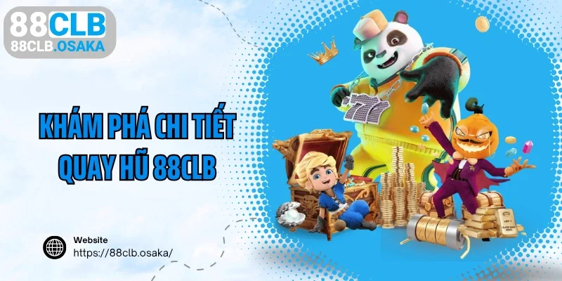 Khám phá chi tiết quay hũ 88CLB
