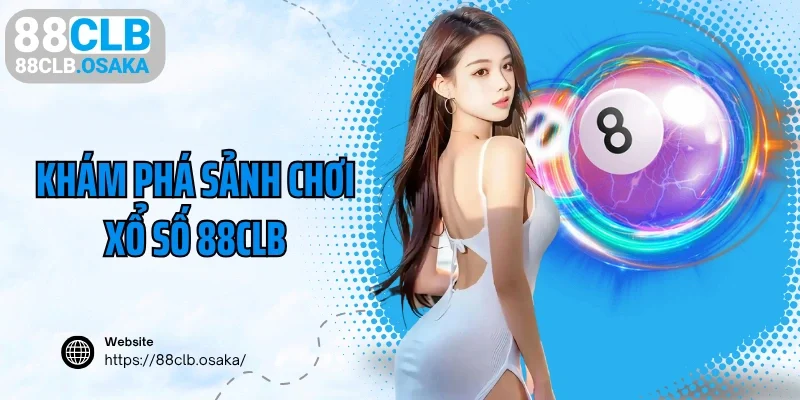 Khám phá sảnh chơi xổ số 88CLB