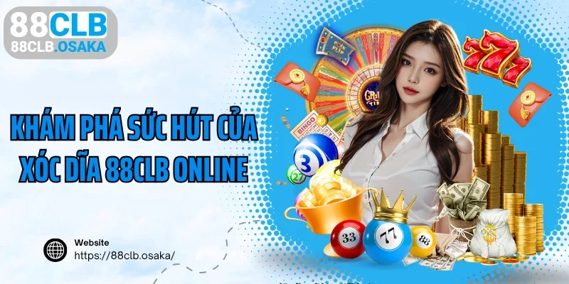 Khám phá sức hút của xóc dĩa 88CLB online
