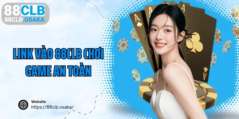 Link vào 88CLB chơi game an toàn