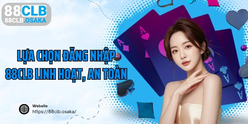 Lựa chọn đăng nhập 88CLB linh hoạt, an toàn