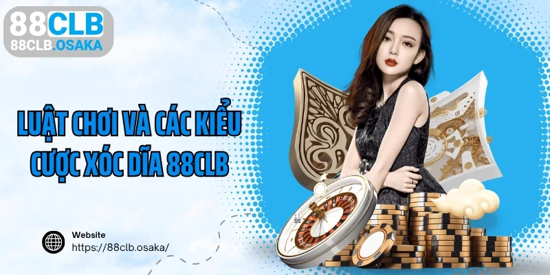 Luật chơi và các kiểu cược xóc dĩa 88CLB