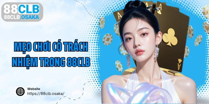 Mẹo chơi có trách nhiệm trong 88CLB