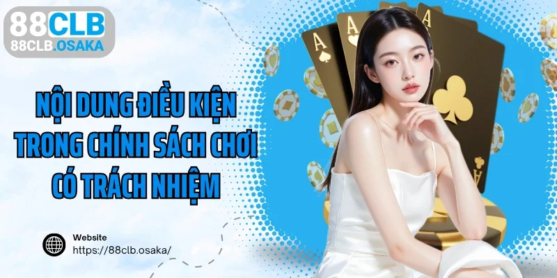 Nội dung điều kiện trong chính sách chơi có trách nhiệm