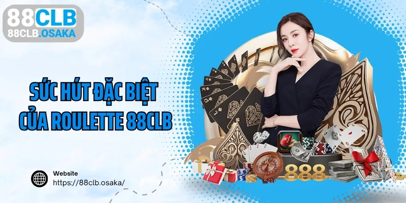 Sức hút đặc biệt của siêu phẩm Roulette 88CLB