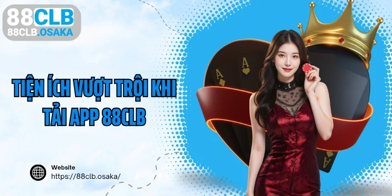 Tiện ích vượt trội khi tải app 88CLB