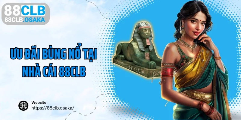 Ưu đãi bùng nổ tại nhà cái 88CLB